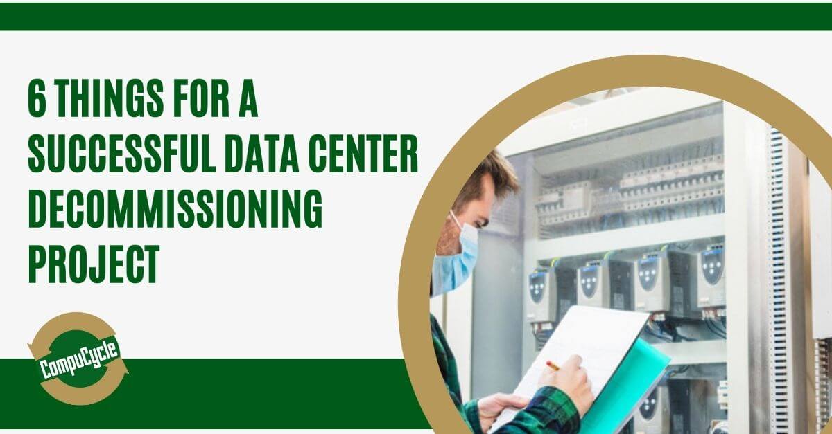 6 Key Things For a Successful Data Center Decommissioning Project
