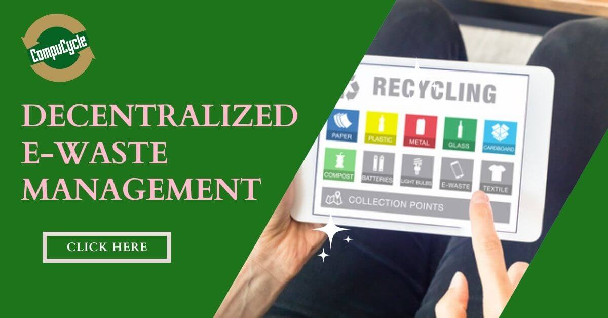 Enter the Solution; Decentralized E-Waste Management