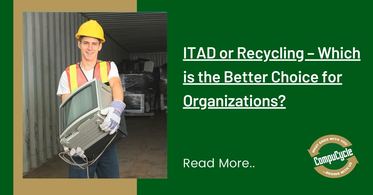 ITAD or Recycling – Which is the Better Choice for Organizations?