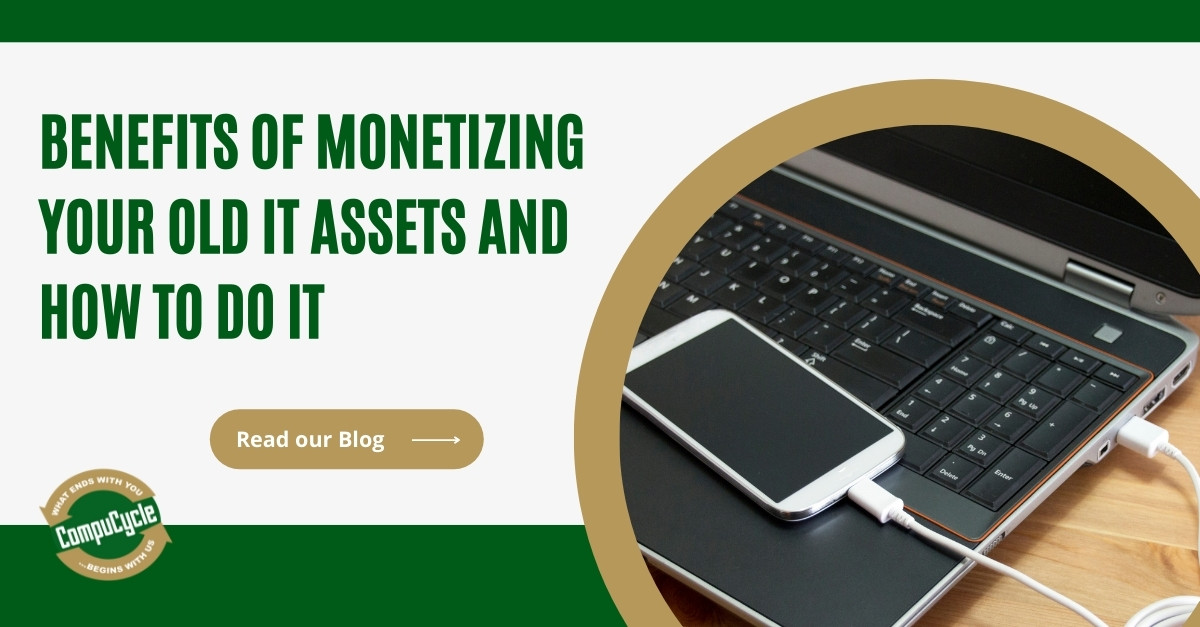 Benefits of Monetizing Your Old IT Assets and How to Do It
