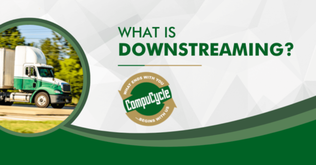 What is Downstreaming - CompuCycle